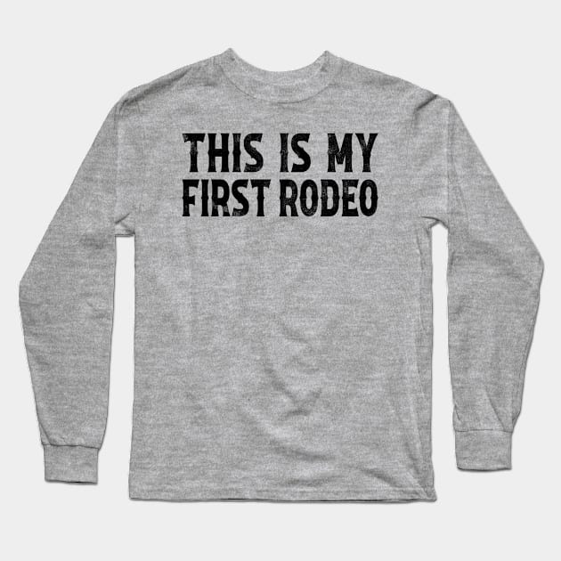 This Is My First Rodeo Long Sleeve T-Shirt by teecloud